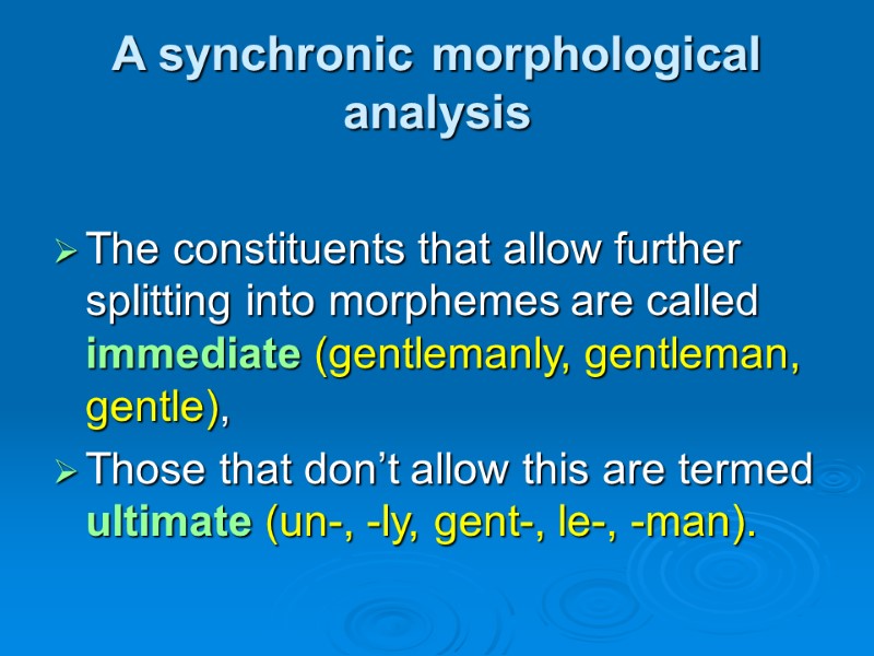 A synchronic morphological analysis  The constituents that allow further splitting into morphemes are